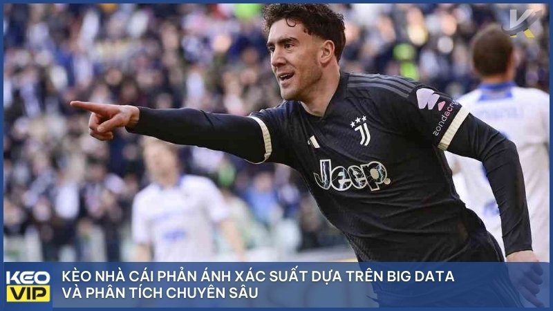 Kèo nhà cái phản ánh xác suất dựa trên Big Data và phân tích chuyên sâu.